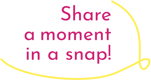 share a moment in a snap!